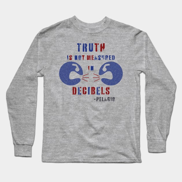 TRUTH is not measured in DECIBELS Long Sleeve T-Shirt by pelagio